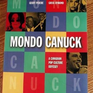MONDO CANUCK, A CANADIAN POP CULTURE ODYSSEY, 1996 FIRST EDITION, GEOFF PEVERE,